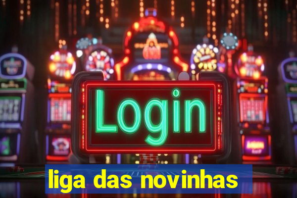 liga das novinhas